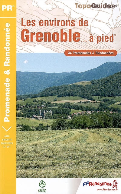 Les environs de Grenoble... à pied : 34 promenades & randonnées