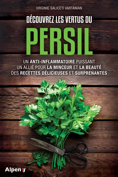 Découvrez les vertus du persil : un anti-inflammatoire puissant, un allié pour la minceur et la beauté, des recettes délicieuses et surprenantes