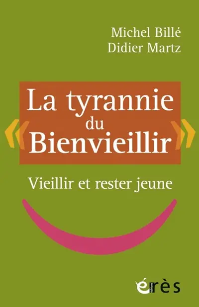 La tyrannie du bienvieillir : vieillir et rester jeune