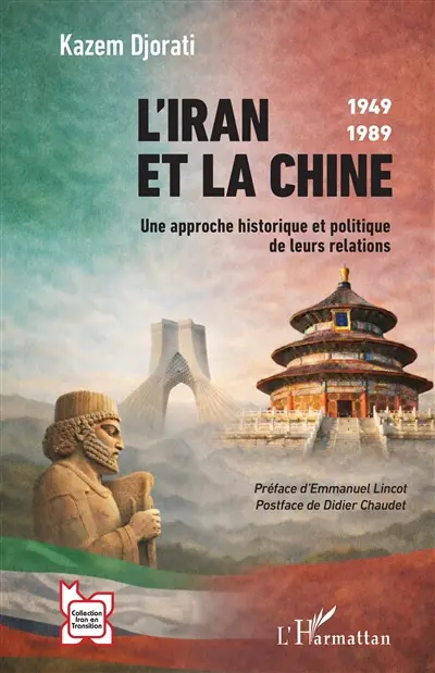 L'Iran et la Chine : une approche historique et politique de leurs relations : 1949-1989 L'Iran et la Chine : une approche historique et politique de leurs relations : 1949-1989