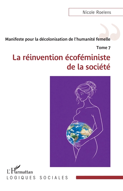 Manifeste pour la décolonisation de l'humanité femelle, tome 7 : La réinvention écoféministe de la société