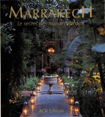 Marrakech, le secret des maisons jardins