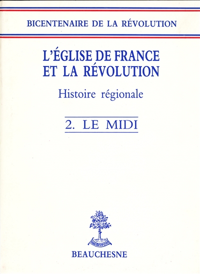 L'Eglise de France et la Révolution : histoire régionale. Vol. 2. Le Midi : Bordeaux, Tarbes, Toulouse, Montpellier, Aix, Marseille