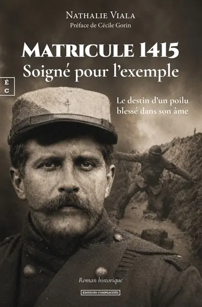 Matricule 1415 : soigné pour l'exemple : le destin d'un poilu blessé dans son âme