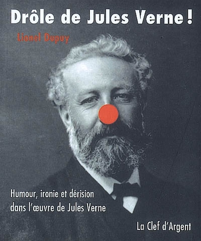 Drôle de Jules Verne ! : humour, ironie et dérision dans l'oeuvre de Jules Verne