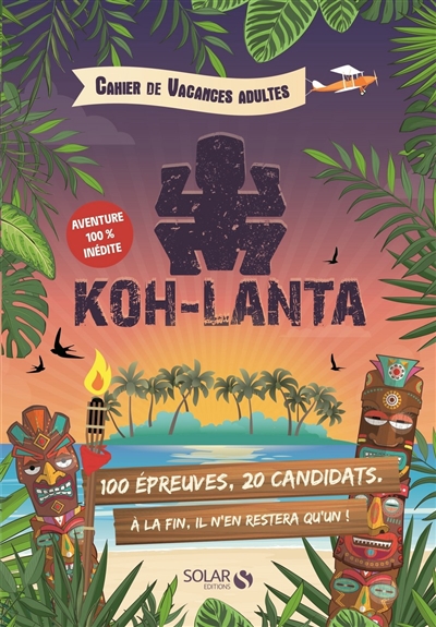 Koh-Lanta : cahier de vacances adultes : aventure 100% inédite