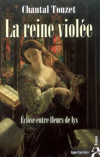La reine violée. Vol. 1. Eclose entre fleurs de lys