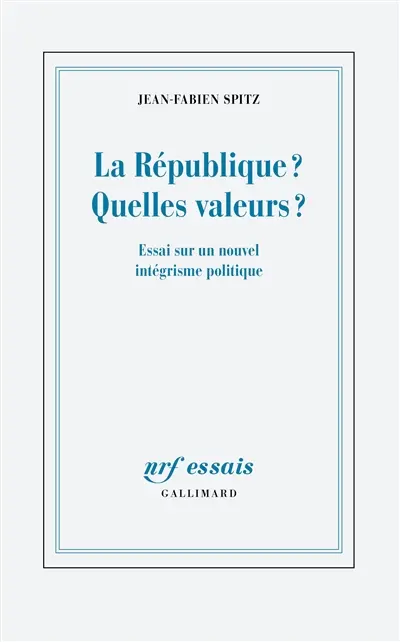 La République ? Quelles valeurs ? : essai sur un nouvel intégrisme politique