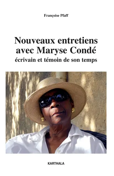 Nouveaux entretiens avec Maryse Condé : écrivain et témoin de son temps