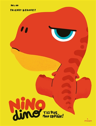 Nino dino. T'es plus mon copain !