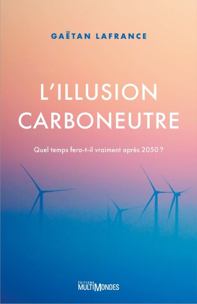 L'Illusion carboneutre : Quel temps fera-t-il vraiment après 2050 ?