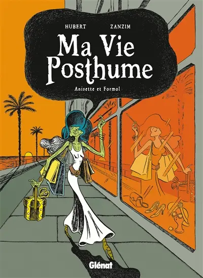 Ma vie posthume. Vol. 2. Anisette et formol