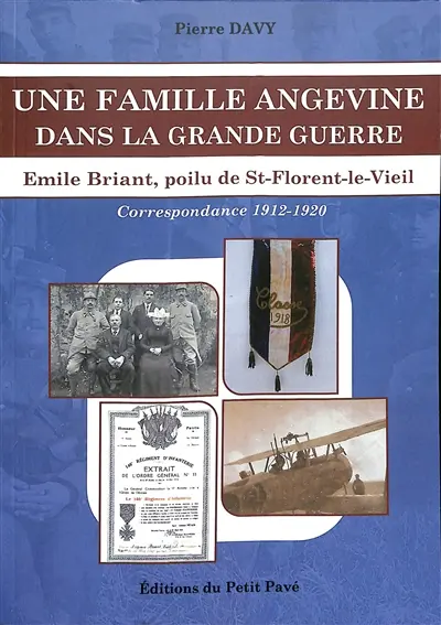 Une famille angevine dans la Grande Guerre : Emile Briant, poilu de St-Florent-le-Vieil : correspondance 1912-1920 (conseil de révision, service militaire, Grande Guerre)