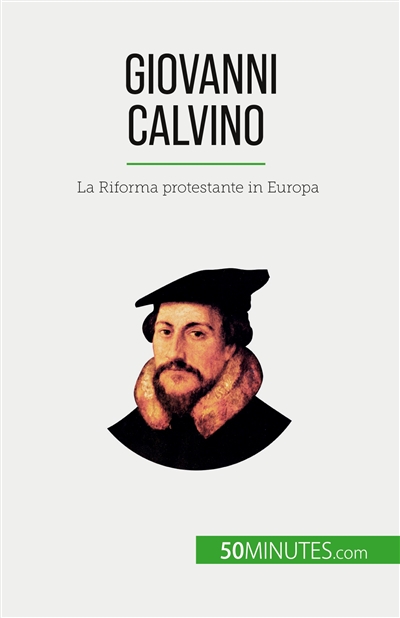 Giovanni Calvino : La Riforma protestante in Europa
