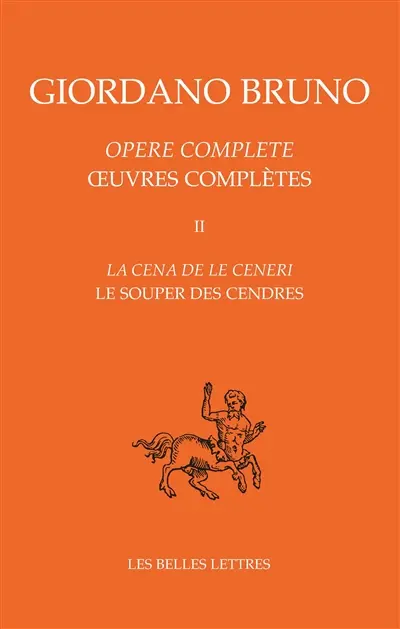 Opere complete. Vol. 2. La cena de le ceneri. Le souper des cendres. Oeuvres complètes. Vol. 2. La cena de le ceneri. Le souper des cendres