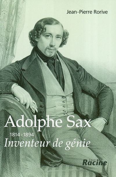 Adolphe Sax (1814-1894) : inventeur de génie