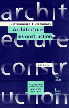 Dictionnaire architecture & construction : français-anglais, anglais-français. Dictionnary architecture & construction : french-english, english-french