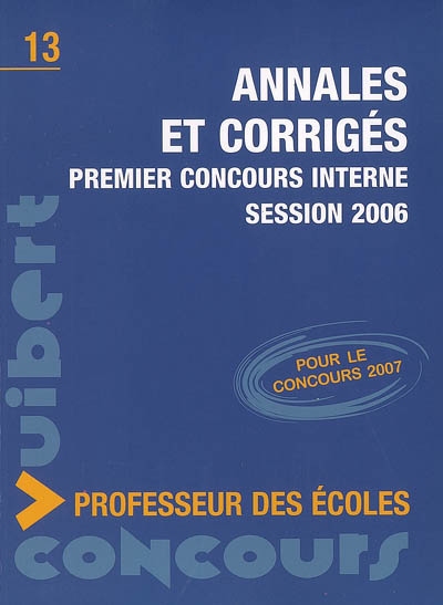 Annales et corrigés, premier concours interne session 2006 : professeur des écoles : pour le concours 2007