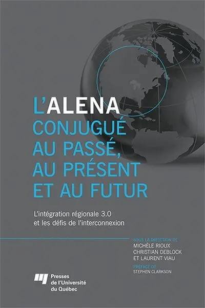 L'ALENA conjugué au passé, au présent et au futur : l'intégration régionale 3.0 et les défis de l'interconnexion