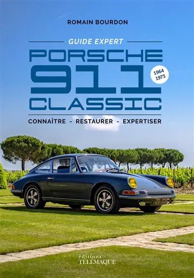 Porsche 911 classic, 1964-1973 : connaître, restaurer, expertiser : guide expert