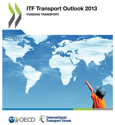 ITF transport outlook 2013 : funding transport