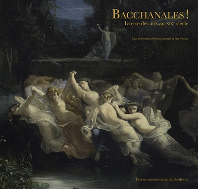 Bacchanales ! : ivresse des arts au XIXe siècle