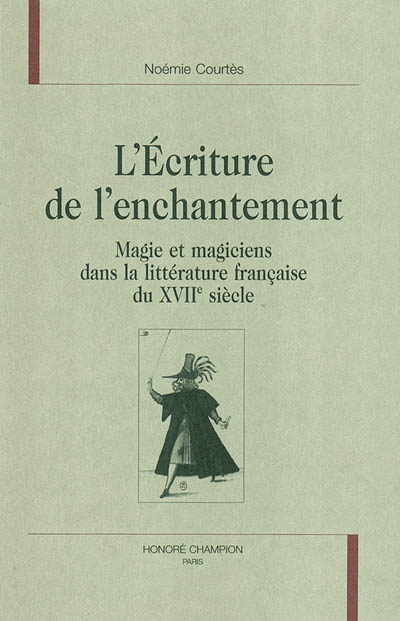 L'écriture de l'enchantement : magie et magiciens dans la littérature du XVIIe siècle