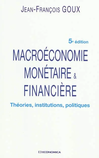 Macroéconomie monétaire & financière : théories, institutions, politiques