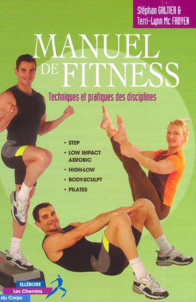 Manuel de fitness : techniques et pratiques des disciplines : step, low impact aerobic, high-low, body-sculpt, pilates