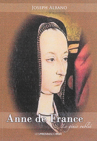 Anne de France : roi femme : le génie oublié