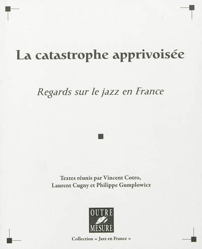 La catastrophe apprivoisée : regards sur le jazz en France