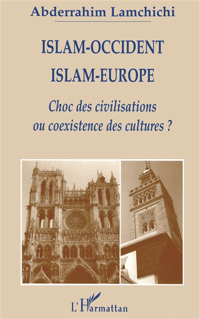 Islam-Occident, Islam-Europe : choc des civilisations ou coexistence des cultures ?