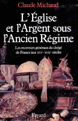 L'Eglise et l'argent sous l'Ancien Régime : les receveurs généraux du clergé de France aux XVIe et XVIIe siècles