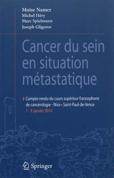 Cancer du sein en situation métastatique : compte-rendu du Cours supérieur francophone de cancérologie, Nice, Saint-Paul-de-Vence : 7-9 janvier 2010
