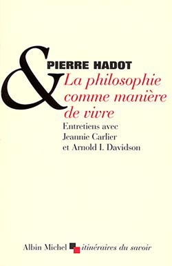 La philosophie comme manière de vivre : entretiens avec Jeannie Carlier et Arnold I. Davidson