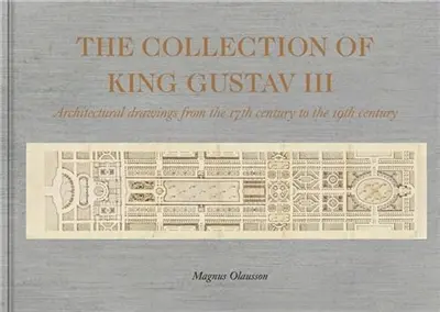 The Collection of King Gustav III Architectural Drawing from the 17th Century to the 19th Century