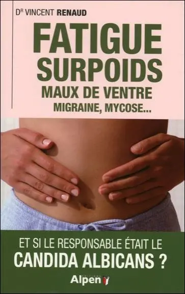 Fatigue, surpoids, maux de ventre, migraine, mycose... et si le responsable était le candida albicans