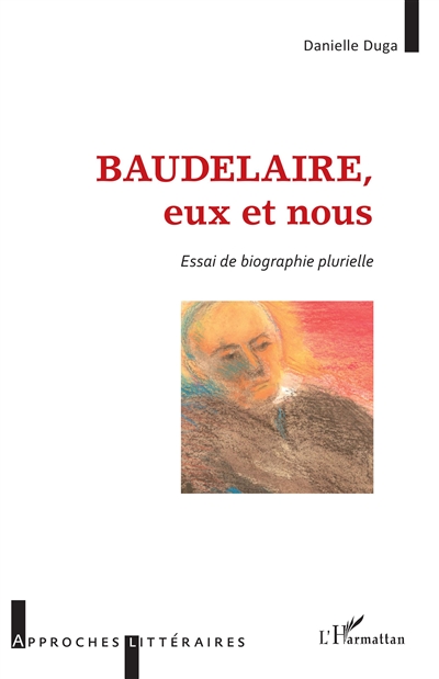 Baudelaire, eux et nous : essai de biographie plurielle
