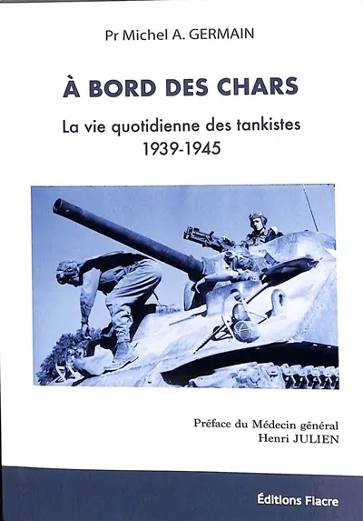 A bord des chars : la vie quotidienne des tankistes : 1939-1945