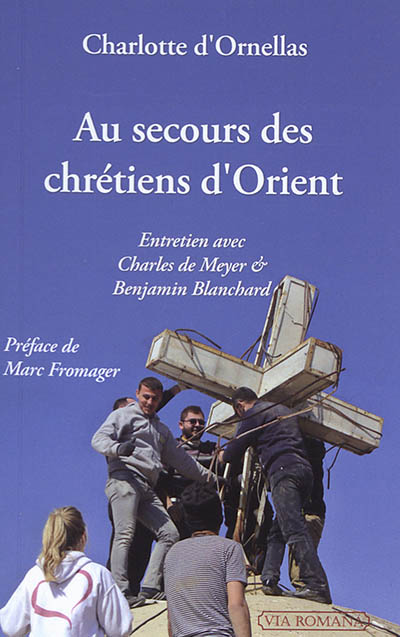 Au secours des chrétiens d'Orient : entretien avec Charles de Meyer & Benjamin Blanchard