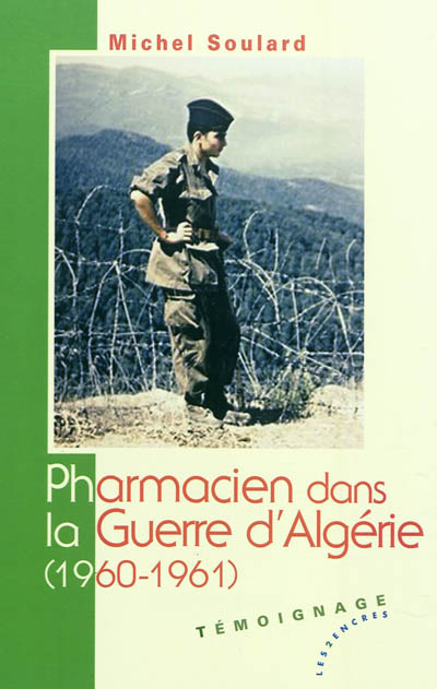 Pharmacien dans la guerre d'Algérie, 1960-1961 : mes doutes et mes incertitudes