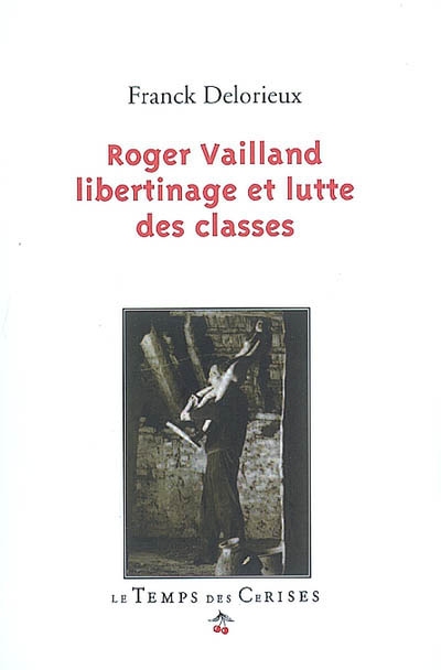 Roger Vailland, libertinage et lutte des classes