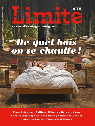 Limite : revue d'écologie intégrale pour le combat culturel, n° 16. De quel bois on se chauffe !