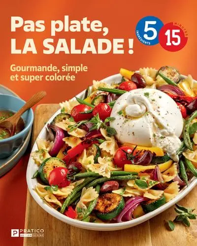Pas plate, la salade ! : Gourmande, simple et super colorée