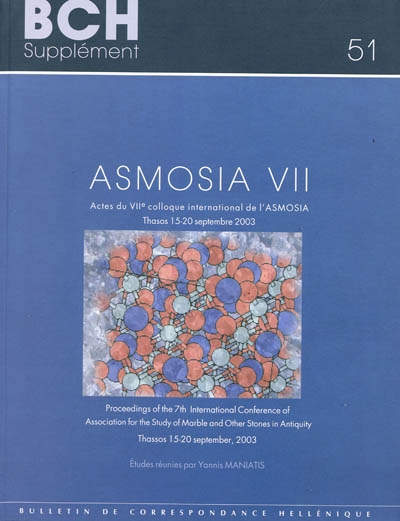 ASMOSIA VII : actes du VIIe colloque international de l'ASMOSIA, Thasos, 15-20 septembre 2003. Proceedings of the 7th International conference of Association for the study of marble and other stones in Antiquity, Thasos, September 15-20, 2003