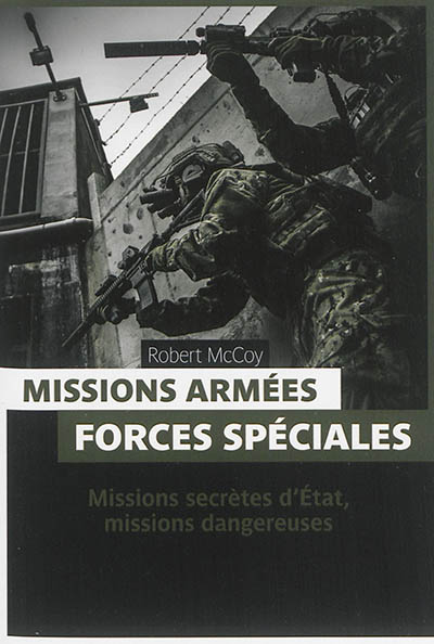 Missions armées, forces spéciales : missions secrètes d'Etat, missions dangereuses
