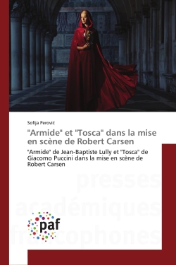 "Armide" et "Tosca" dans la mise en scène de Robert Carsen : "Armide" de Jean-Baptiste Lully et "Tosca" de Giacomo Puccini dans la mise en scène de Robert Carsen