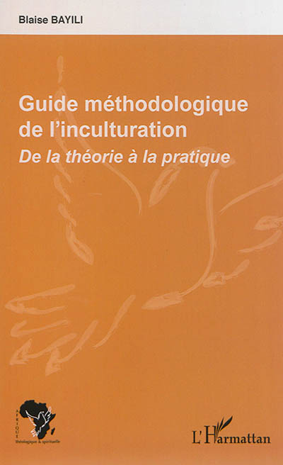 Guide méthodologique de l'inculturation : de la théorie à la pratique