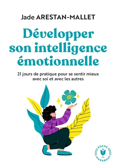 Développer son intelligence émotionnelle : 21 jours de pratique pour se sentir mieux avec soi et avec les autres