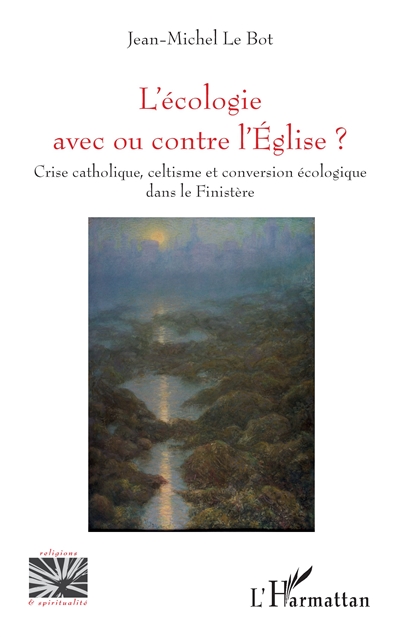 L'écologie avec ou contre l'Eglise ? : crise catholique, celtisme et conversion écologique dans le Finistère